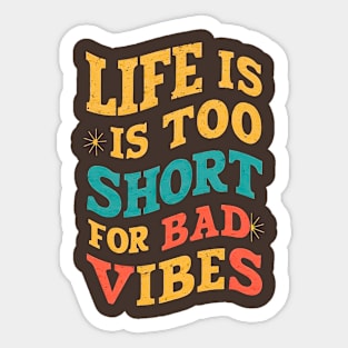 Life is too short for bad vibes Sticker